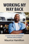 Working my way back: A guide for ex offenders seeking employment | Maurice Hamilton | 
