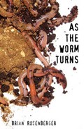 As the Worm Turns | Brian Rosenberger | 