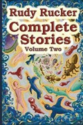 Complete Stories, Volume Two | Rudy Rucker | 