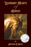 Legendary Hearts of Horses | Adrienne Neary | 