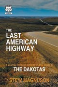 The Last American Highway: A Journey Through Time Down U.S. Route 83: The Dakotas | Stew Magnuson | 