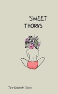 Sweet Thorns | Tara-Elizabeth Downs | 