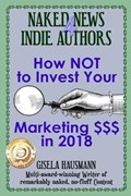 Naked News for Indie Authors How Not to Invest Your Marketing $$$ | Gisela Hausmann | 
