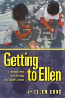 Getting to Ellen: A Memoir about Love, Honesty and Gender Change