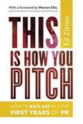 This Is How You Pitch: How To Kick Ass In Your First Years of PR | Warren Ellis | 