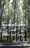 Invocations and Other Love Songs | Christine Berger | 