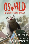 Oswald, the Almost Famous Opossum | Sara Pascoe | 
