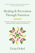 Healing & Prevention Through Nutrition: A Holistic Approach to Eating and Living for Optimal Health, Weight, and Wellness | Evita Ochel | 