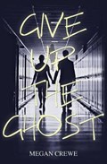 Give Up the Ghost | Megan Crewe | 