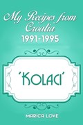My Recipes from Croatia 1991-1995 'Kolaci' | Marica Love | 