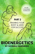 Bioenergetics: Part 2 - Training Your Body & Mind for Success | Devaraj Sandberg | 