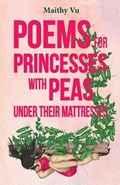 Poems for Princesses with Peas Under Their Mattresses | Maithy Vu | 