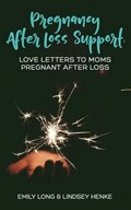 Pregnancy After Loss Support: Love Letters to Moms Pregnant After Loss | Lindsey Henke | 