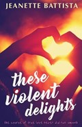 These Violent Delights | Jeanette Battista | 