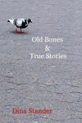Old Bones & True Stories | Dina Stander | 