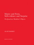 Matter and Form, Self-Evidence and Surprise | Alain Badiou | 