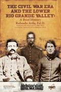 The Civl War Era and the Lower Rio Grande Valley | Rolando Avila | 