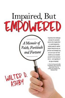 Impaired, But Empowered: A Memoir of Faith, Fortitude and Fortune