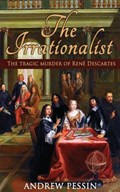 The Irrationalist: The Tragic Murder of René Descartes | Andrew Pessin | 