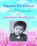 Grown-Up Child: A Memoir | Chiufang Hwang | 