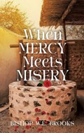 When Mercy Meets Misery | Bishop W E Brooks | 
