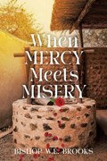 When Mercy Meets Misery | Bishop W E Brooks | 
