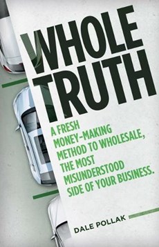 Whole Truth: A Fresh Money-Making Method to Wholesale, the Most Misunderstood Side of Your Business