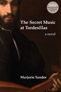 The Secret Music at Tordesillas | Marjorie Sandor | 