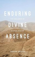 Enduring Divine Absence: The Challenge of Modern Atheism | Joseph Minich | 