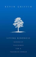Living Kindness: Buddhist Teachings for a Troubled World | Kevin Griffin | 