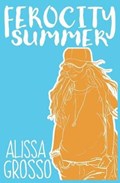 Ferocity Summer | Alissa Grosso | 