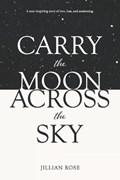Carry the Moon Across the Sky | Jillian Rose | 