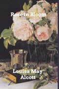 Rose in Bloom | LouisaMay Alcott | 