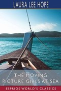 The Moving Picture Girls at Sea (Esprios Classics) | Laura Lee Hope | 