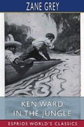 Ken Ward in the Jungle (Esprios Classics) | Zane Grey | 