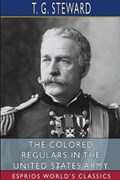 The Colored Regulars in the United States Army (Esprios Classics) | T G Steward | 