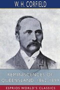 Reminiscences of Queensland, 1862-1899 (Esprios Classics) | W H Corfield | 