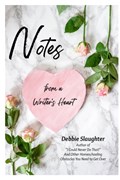 Notes from a Writer's Heart | Debbie Slaughter | 