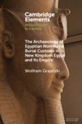 The Archaeology of Egyptian Non-Royal Burial Customs in New Kingdom Egypt and Its Empire | Wolfram (University College London) Grajetzki | 