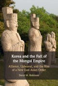 Korea and the Fall of the Mongol Empire | NewYork)Robinson DavidM.(ColgateUniversity | 