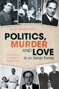 Politics, Murder and Love in an Italian Family | R.J.B. (University of Oxford) Bosworth | 