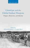 Girmitiyas and the Global Indian Diaspora | ASHUTOSH (BANARAS HINDU UNIVERSITY,  India) Kumar ; Crispin (University of Edinburgh) Bates | 