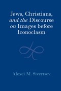 Jews, Christians, and the Discourse on Images before Iconoclasm | Chicago)Sivertsev AlexeiM.(DePaulUniversity | 