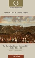 The Last Days of English Tangier: The Out-Letter Book of Governor Percy Kirke, 1681–1683: Volume 66 | John (University of Leeds) Childs | 