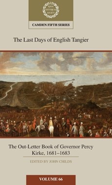 The Last Days of English Tangier: The Out-Letter Book of Governor Percy Kirke, 1681–1683: Volume 66