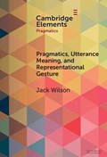 Pragmatics, Utterance Meaning, and Representational Gesture | Jack (University of Salford) Wilson | 