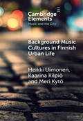 Background Music Cultures in Finnish Urban Life | HEIKKI (UNIVERSITY OF EASTERN FINLAND) UIMONEN ; KAARINA (UNIVERSITY OF THE ARTS HELSINKI) KILPIO ; MERI (UNIVERSITY OF TURKU,  Finland) Kyto | 