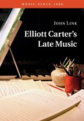Elliott Carter's Late Music | John Link | 