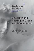Disability and Healing in Greek and Roman Myth | Christian (University of Manchester) Laes | 