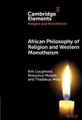 African Philosophy of Religion and Western Monotheism | Kirk (LCC International University/University of Pretoria) Lougheed ; Motsamai (University of Fort Hare) Molefe ; Thaddeus (University of Pretoria) Metz | 